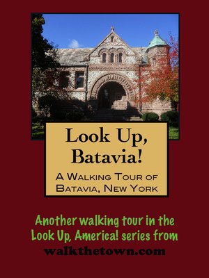 cover image of Look Up, Batavia! a Walking Tour of Batavia, New York